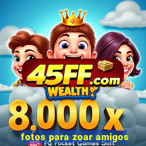 fotos para zoar amigos